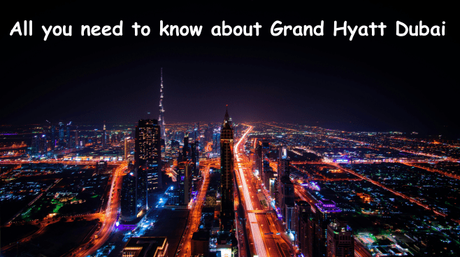 All you need to know about Grand Hyatt Dubai
